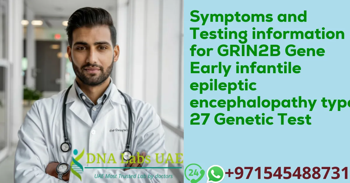 Symptoms and Testing information for GRIN2B Gene Early infantile epileptic encephalopathy type 27 Genetic Test