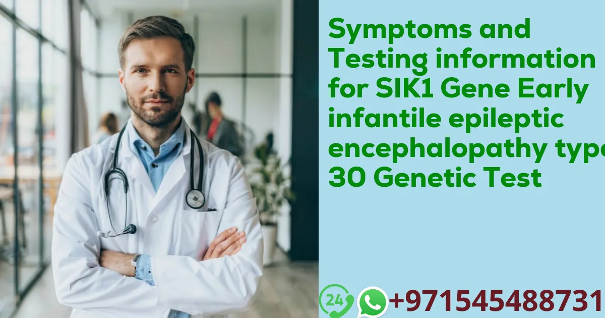 Symptoms and Testing information for SIK1 Gene Early infantile epileptic encephalopathy type 30 Genetic Test