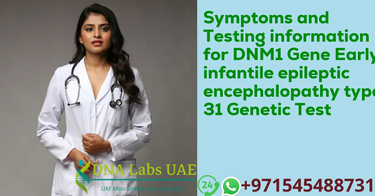 Symptoms and Testing information for DNM1 Gene Early infantile epileptic encephalopathy type 31 Genetic Test