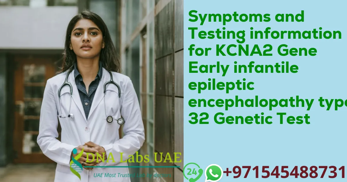 Symptoms and Testing information for KCNA2 Gene Early infantile epileptic encephalopathy type 32 Genetic Test