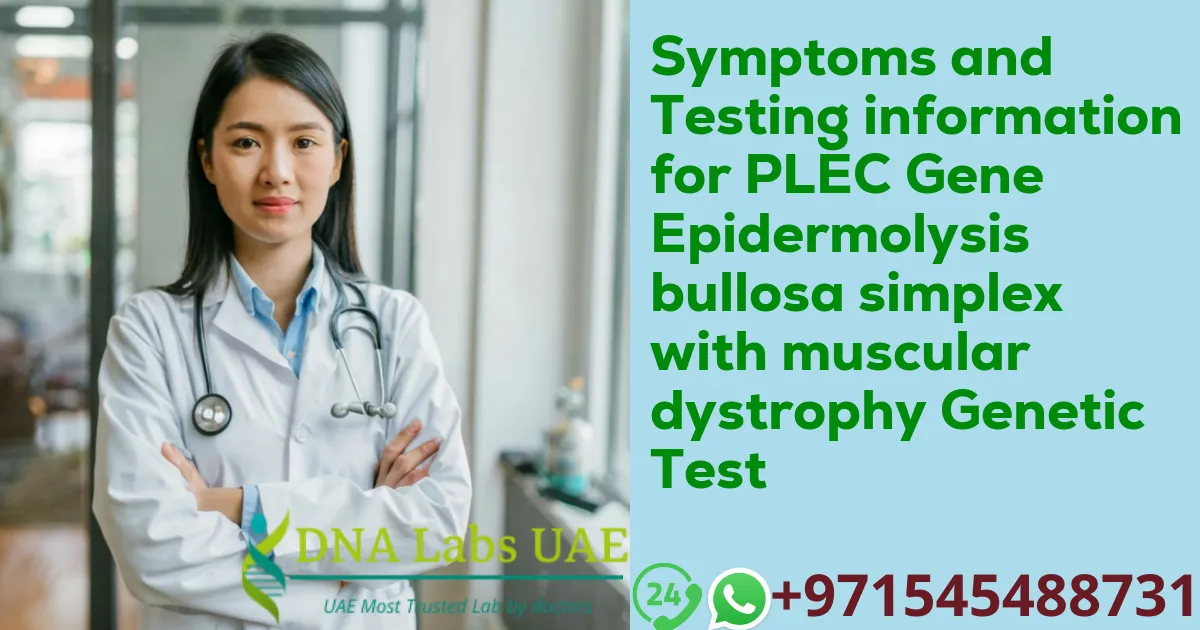 Symptoms and Testing information for PLEC Gene Epidermolysis bullosa simplex with muscular dystrophy Genetic Test