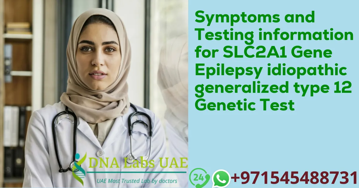 Symptoms and Testing information for SLC2A1 Gene Epilepsy idiopathic generalized type 12 Genetic Test