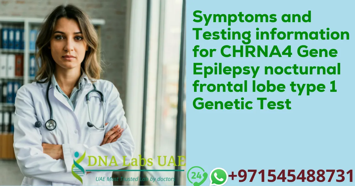 Symptoms and Testing information for CHRNA4 Gene Epilepsy nocturnal frontal lobe type 1 Genetic Test