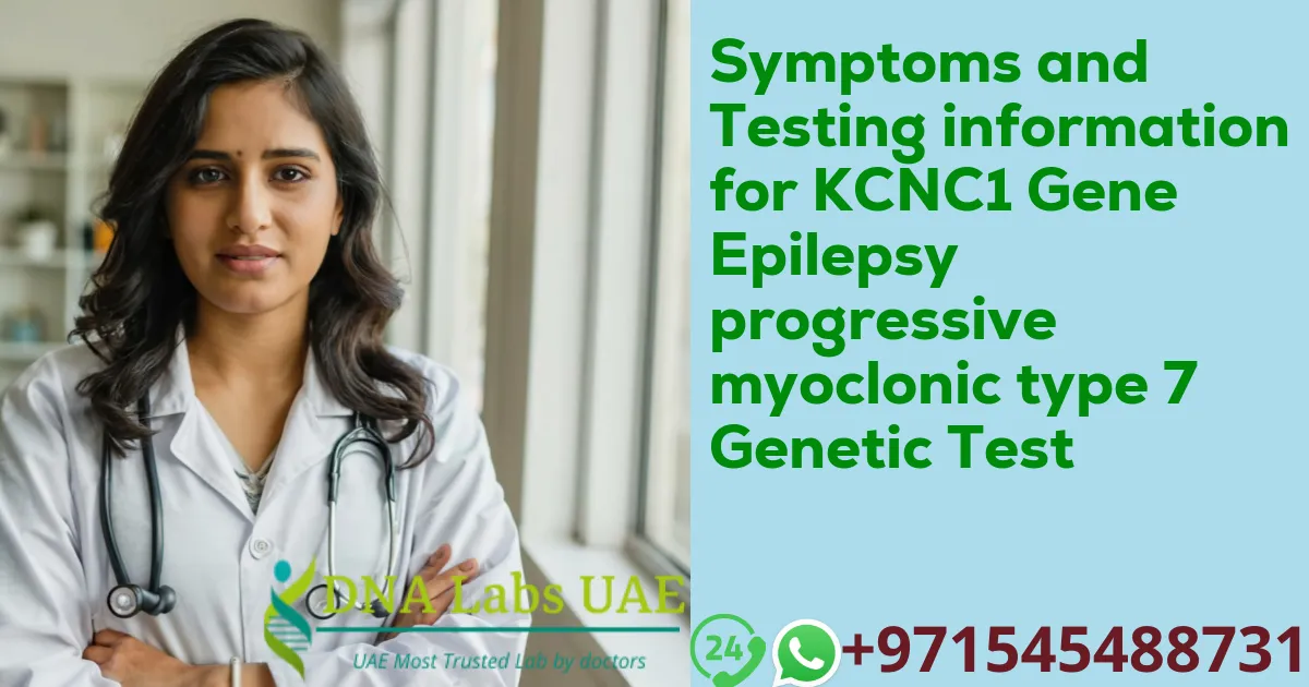 Symptoms and Testing information for KCNC1 Gene Epilepsy progressive myoclonic type 7 Genetic Test