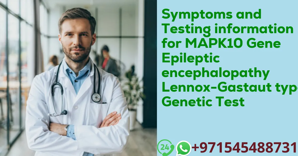 Symptoms and Testing information for MAPK10 Gene Epileptic encephalopathy Lennox-Gastaut type Genetic Test