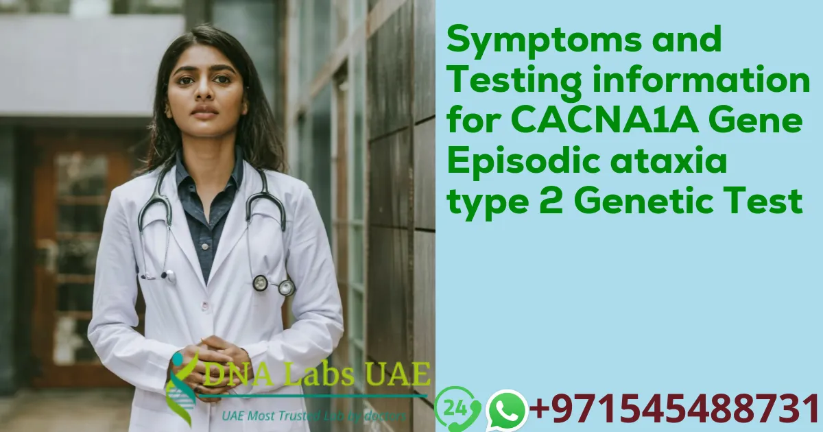 Symptoms and Testing information for CACNA1A Gene Episodic ataxia type 2 Genetic Test