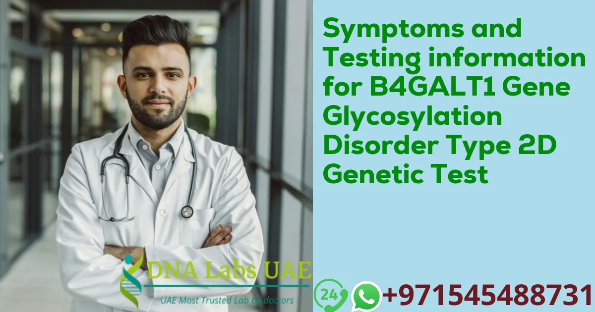 Symptoms and Testing information for B4GALT1 Gene Glycosylation Disorder Type 2D Genetic Test