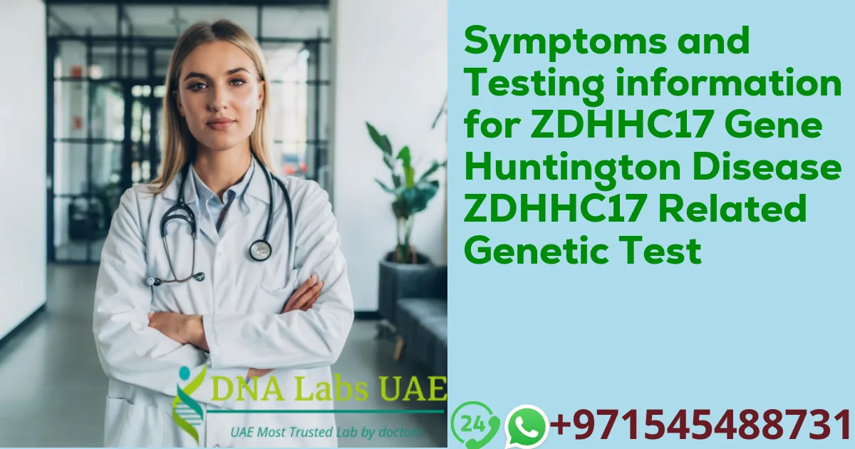 Symptoms and Testing information for ZDHHC17 Gene Huntington Disease ZDHHC17 Related Genetic Test