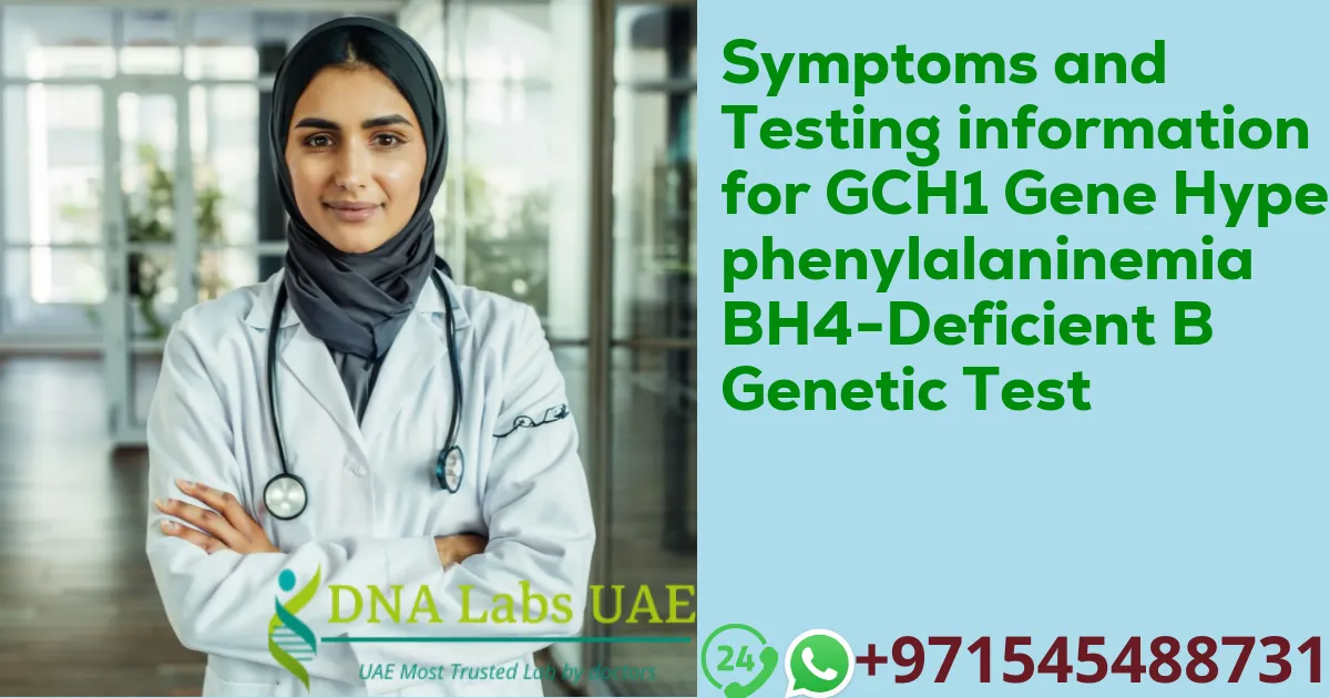 Symptoms and Testing information for GCH1 Gene Hyperphenylalaninemia BH4-Deficient B Genetic Test