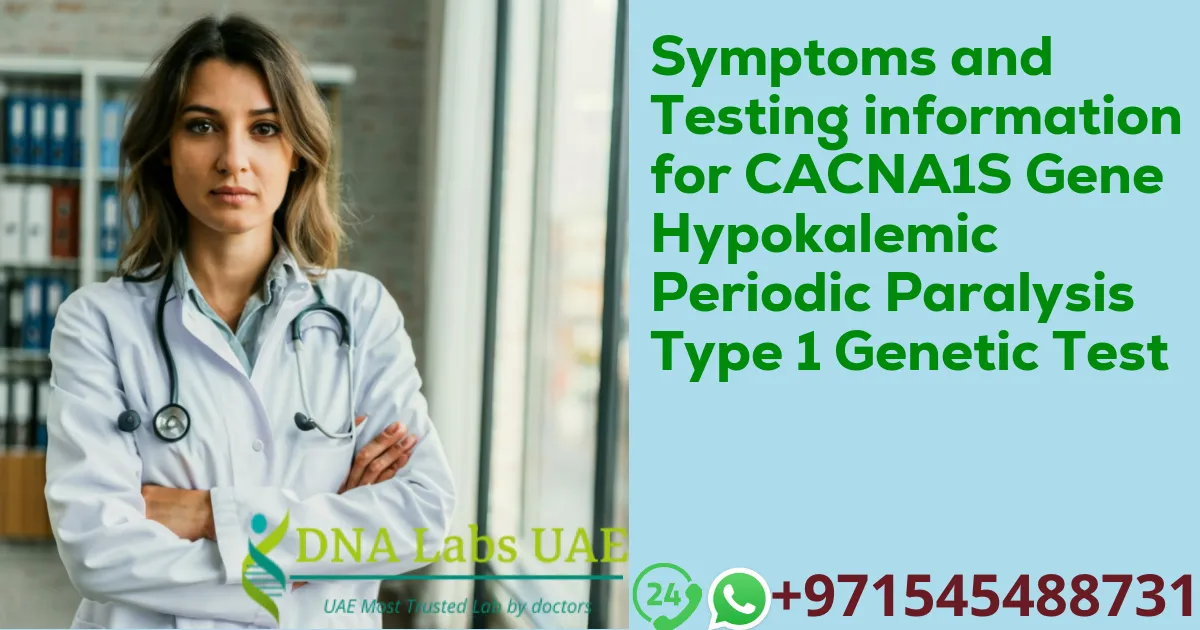 Symptoms and Testing information for CACNA1S Gene Hypokalemic Periodic Paralysis Type 1 Genetic Test