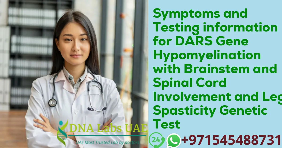 Symptoms and Testing information for DARS Gene Hypomyelination with Brainstem and Spinal Cord Involvement and Leg Spasticity Genetic Test