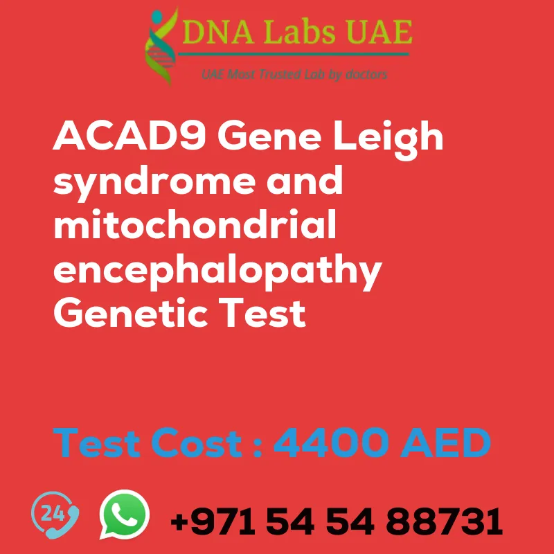 ACAD9 Gene Leigh syndrome and mitochondrial encephalopathy Genetic Test sale cost 4400 AED