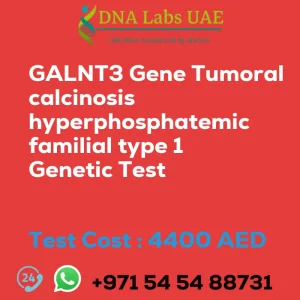 GALNT3 Gene Tumoral calcinosis hyperphosphatemic familial type 1 Genetic Test sale cost 4400 AED