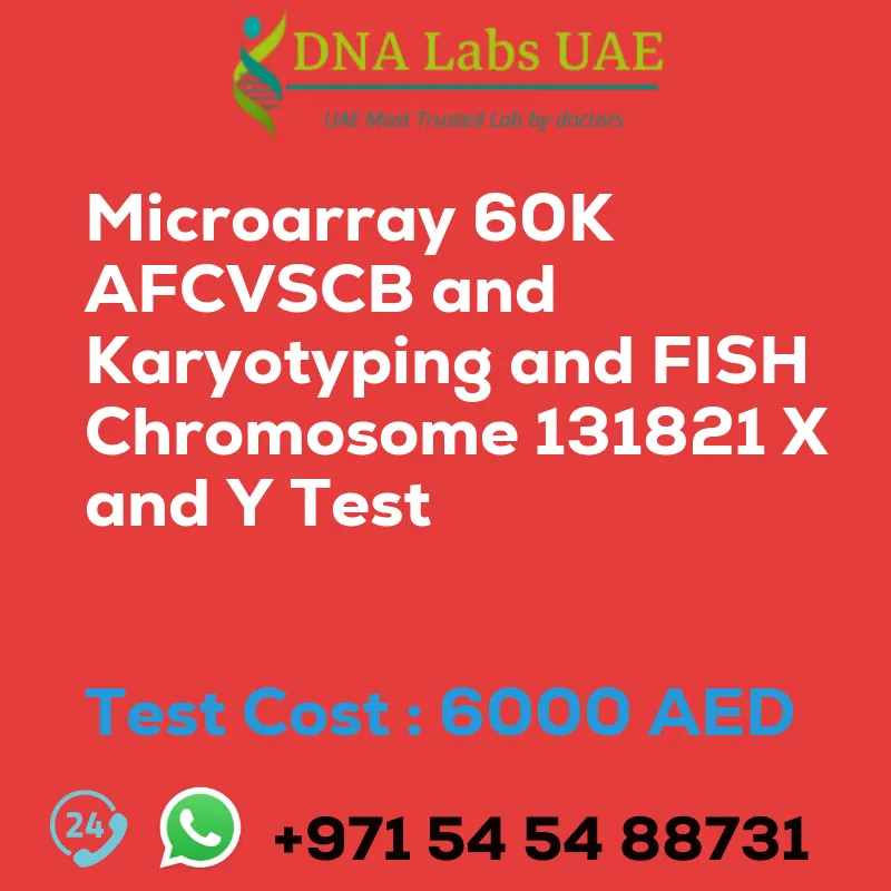 Microarray 60K AFCVSCB and Karyotyping and FISH Chromosome 131821 X and Y Test sale cost 6000 AED