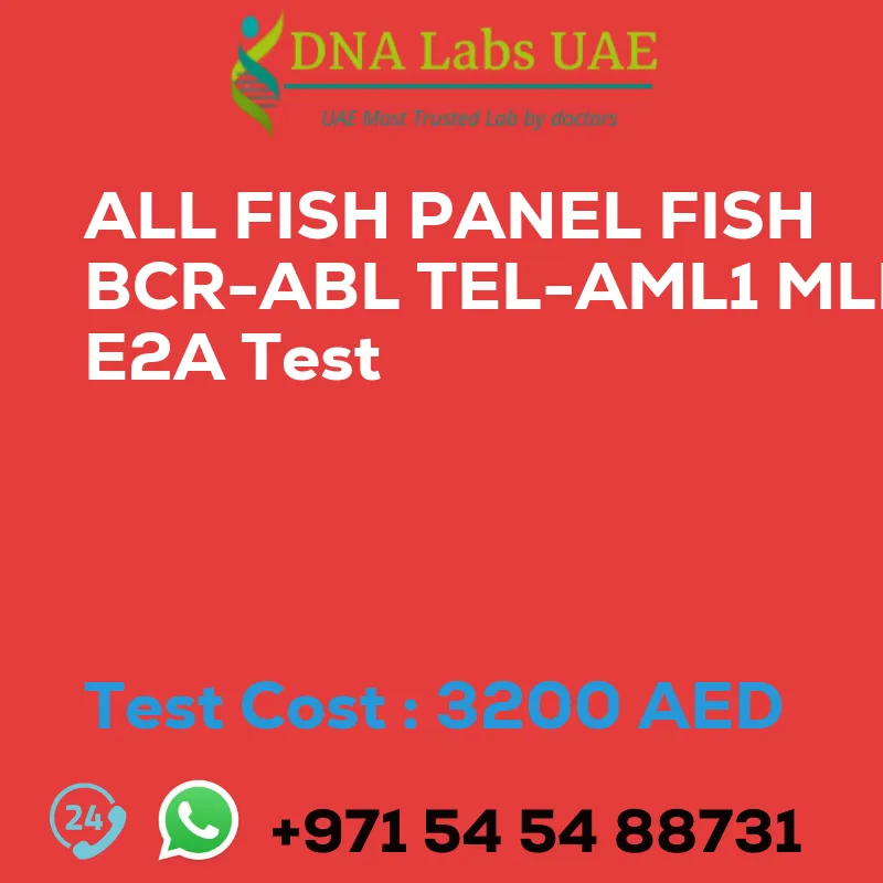 ALL FISH PANEL FISH BCR-ABL TEL-AML1 MLL E2A Test sale cost 3200 AED