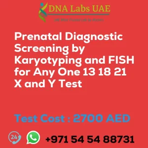 Prenatal Diagnostic Screening by Karyotyping and FISH for Any One 13 18 21 X and Y Test sale cost 2700 AED