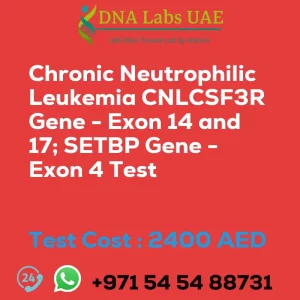 Chronic Neutrophilic Leukemia CNLCSF3R Gene - Exon 14 and 17; SETBP Gene - Exon 4 Test sale cost 2400 AED