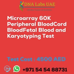 Microarray 60K Peripheral BloodCord BloodFetal Blood and Karyotyping Test sale cost 4500 AED