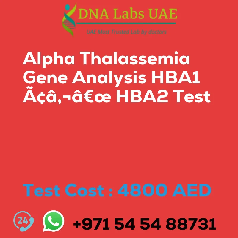 Alpha Thalassemia Gene Analysis HBA1 Ã¢â‚¬â€œ HBA2 Test sale cost 4800 AED
