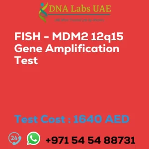 FISH - MDM2 12q15 Gene Amplification Test sale cost 1640 AED