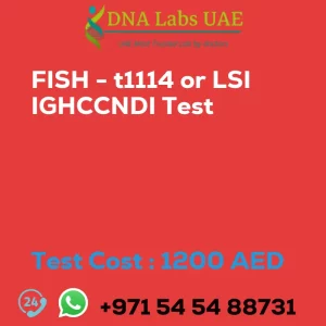 FISH - t1114 or LSI IGHCCNDI Test sale cost 1200 AED