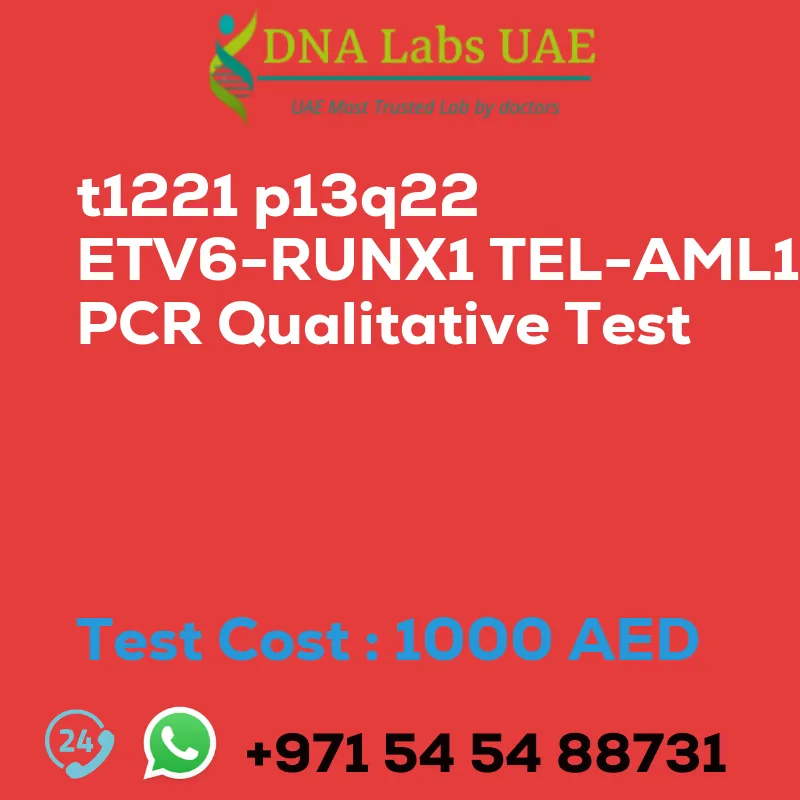 t1221 p13q22 ETV6-RUNX1 TEL-AML1 PCR Qualitative Test sale cost 1000 AED