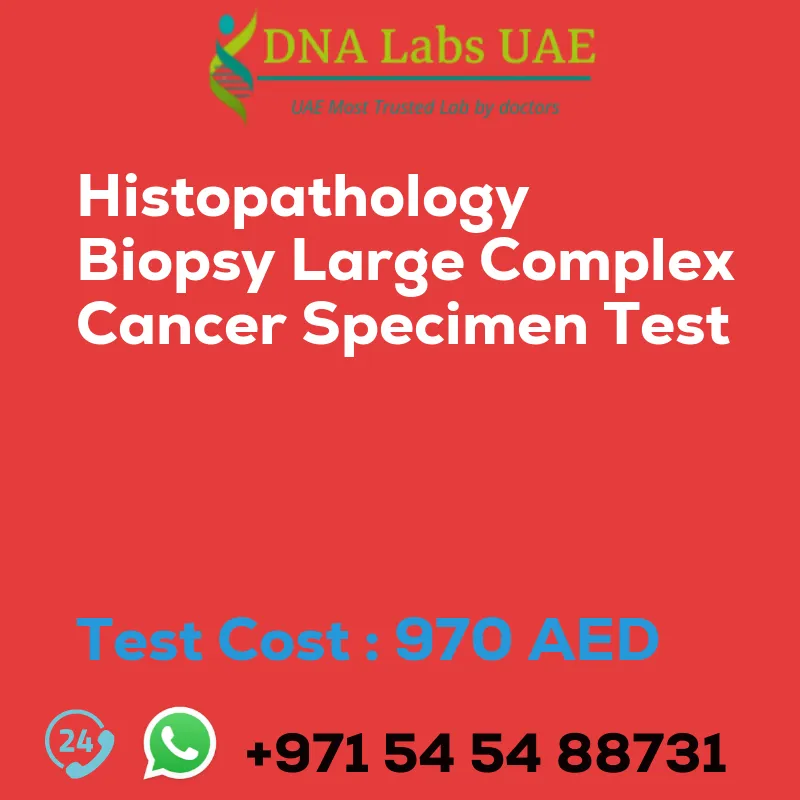 Histopathology Biopsy Large Complex Cancer Specimen Test sale cost 970 AED