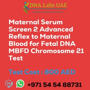 Maternal Serum Screen 2 Advanced Reflex to Maternal Blood for Fetal DNA MBFD Chromosome 21 Test sale cost 800 AED