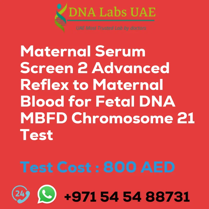 Maternal Serum Screen 2 Advanced Reflex to Maternal Blood for Fetal DNA MBFD Chromosome 21 Test sale cost 800 AED
