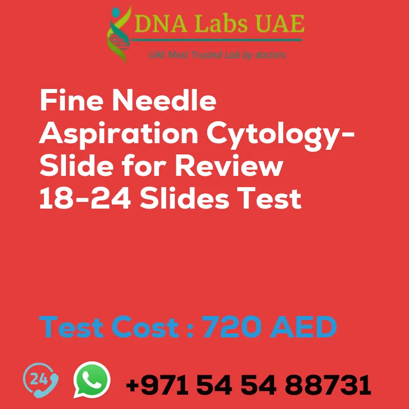 Fine Needle Aspiration Cytology-Slide for Review 18-24 Slides Test sale cost 720 AED