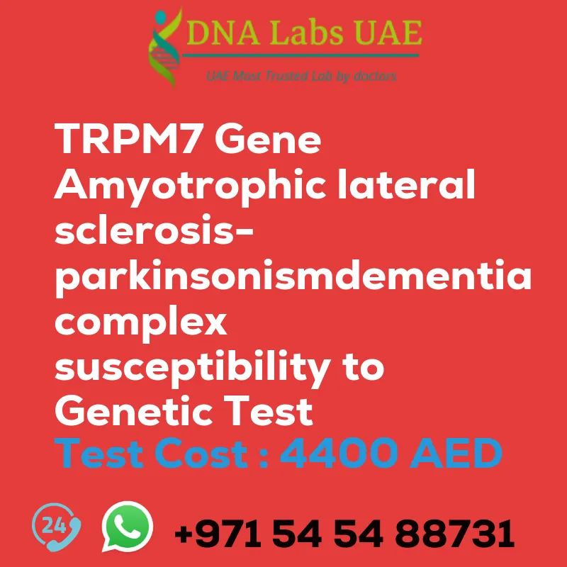 TRPM7 Gene Amyotrophic lateral sclerosis-parkinsonismdementia complex susceptibility to Genetic Test sale cost 4400 AED