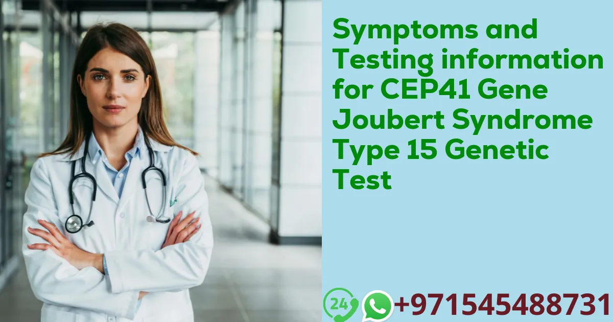 Symptoms and Testing information for CEP41 Gene Joubert Syndrome Type 15 Genetic Test