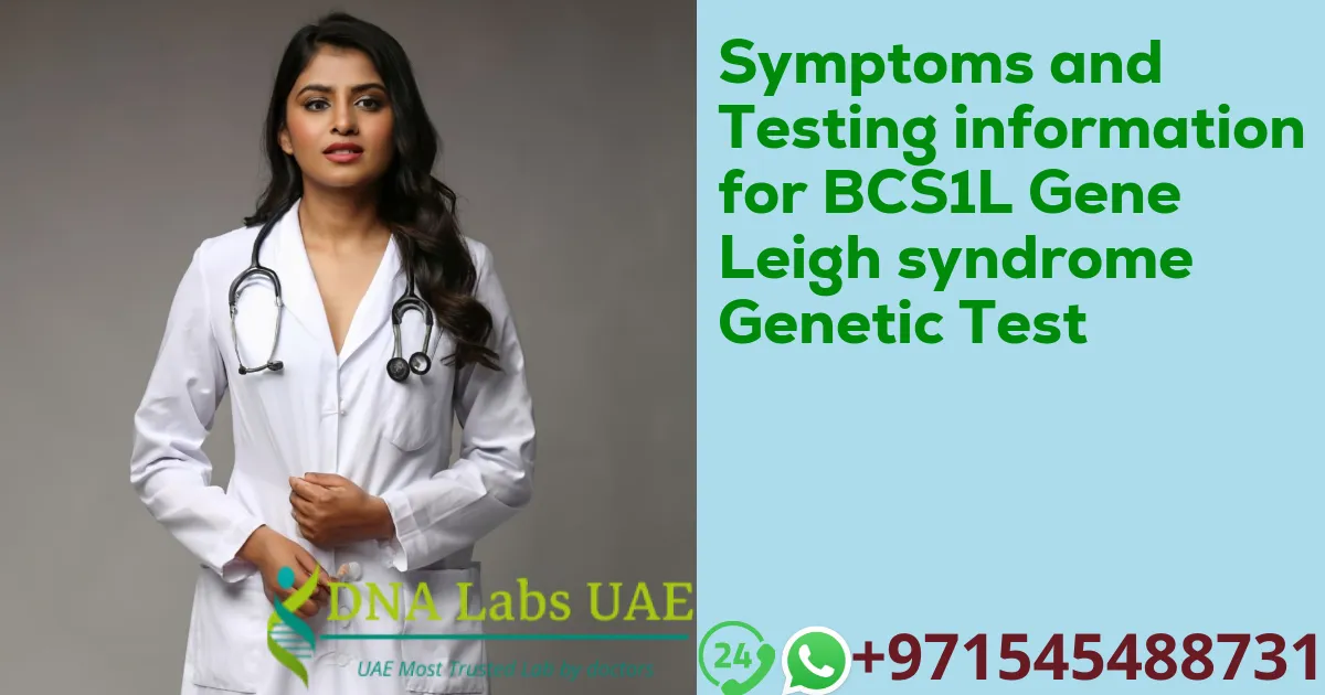 Symptoms and Testing information for BCS1L Gene Leigh syndrome Genetic Test