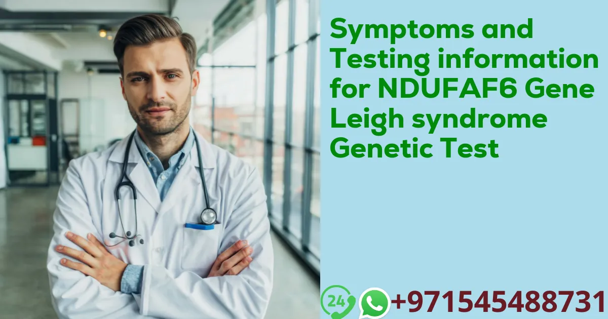 Symptoms and Testing information for NDUFAF6 Gene Leigh syndrome Genetic Test