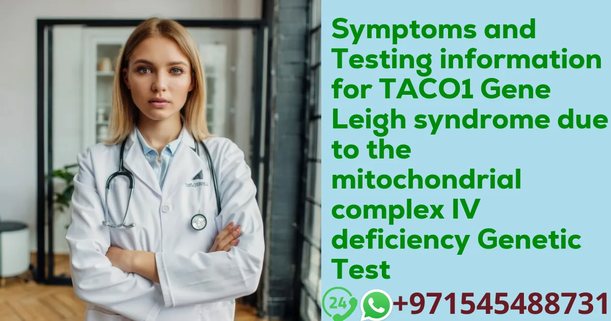 Symptoms and Testing information for TACO1 Gene Leigh syndrome due to the mitochondrial complex IV deficiency Genetic Test