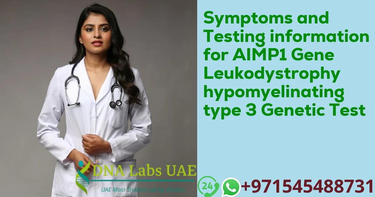 Symptoms and Testing information for AIMP1 Gene Leukodystrophy hypomyelinating type 3 Genetic Test