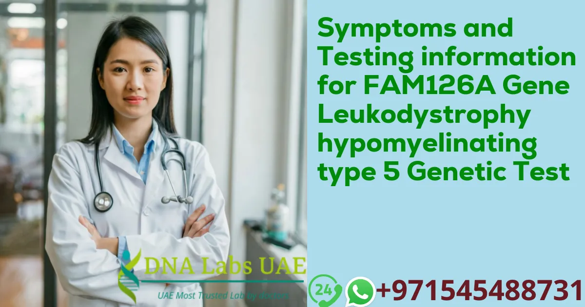 Symptoms and Testing information for FAM126A Gene Leukodystrophy hypomyelinating type 5 Genetic Test