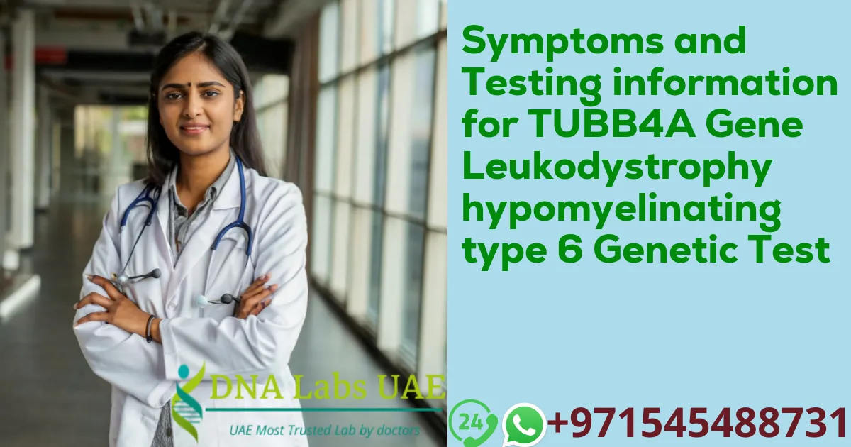 Symptoms and Testing information for TUBB4A Gene Leukodystrophy hypomyelinating type 6 Genetic Test