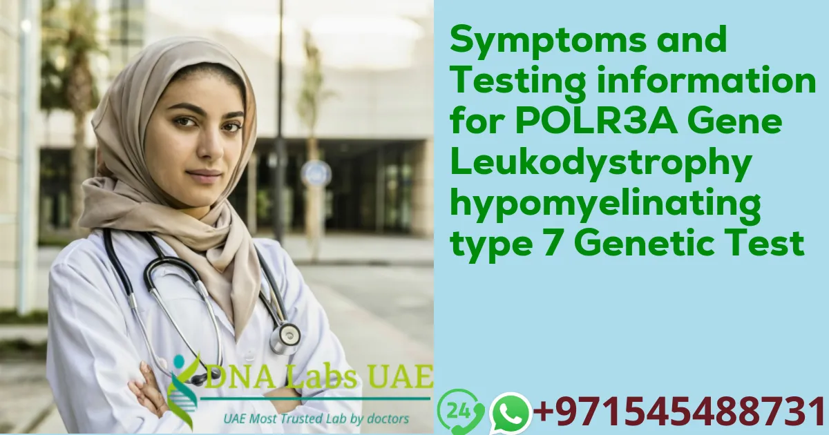 Symptoms and Testing information for POLR3A Gene Leukodystrophy hypomyelinating type 7 Genetic Test