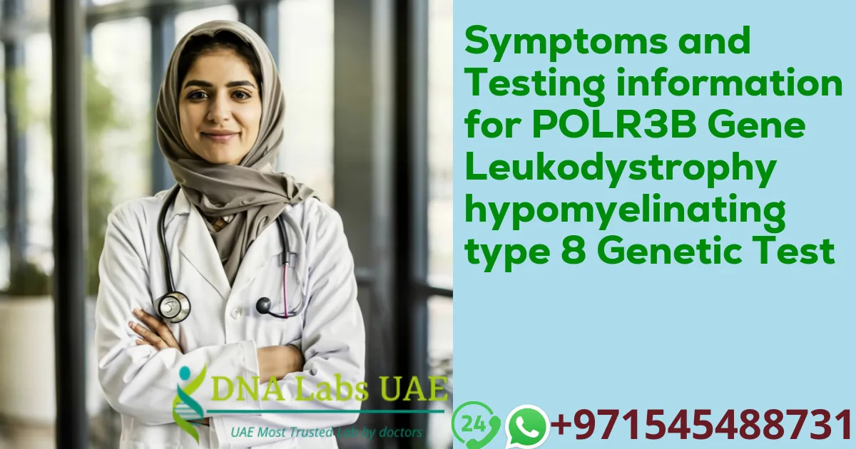 Symptoms and Testing information for POLR3B Gene Leukodystrophy hypomyelinating type 8 Genetic Test