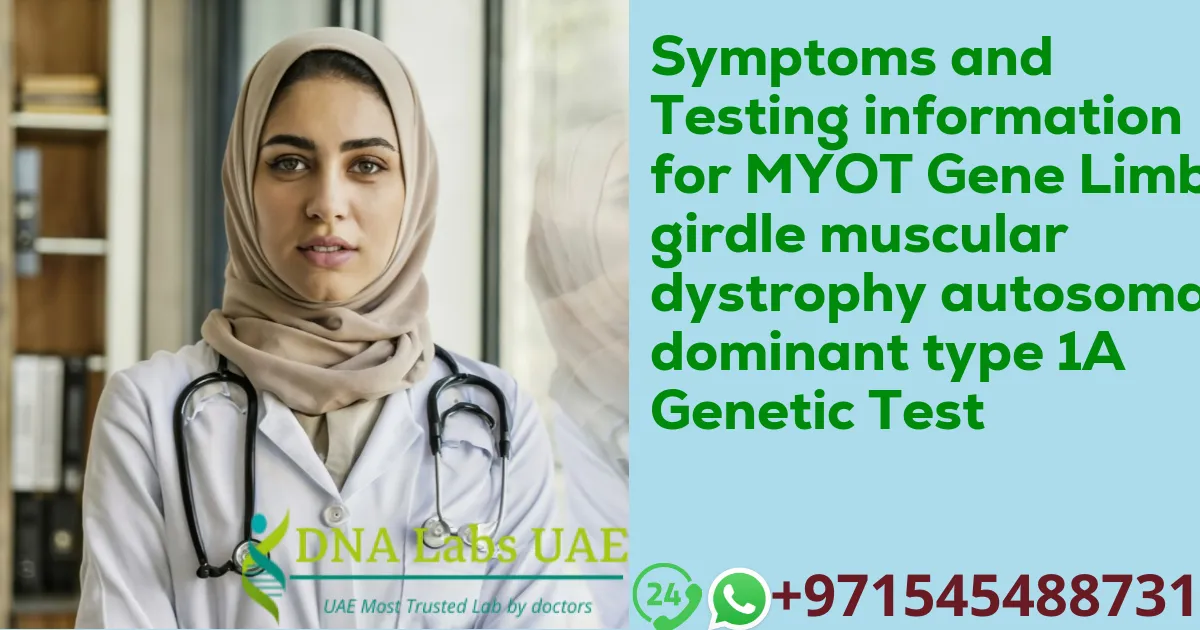 Symptoms and Testing information for MYOT Gene Limb-girdle muscular dystrophy autosomal dominant type 1A Genetic Test