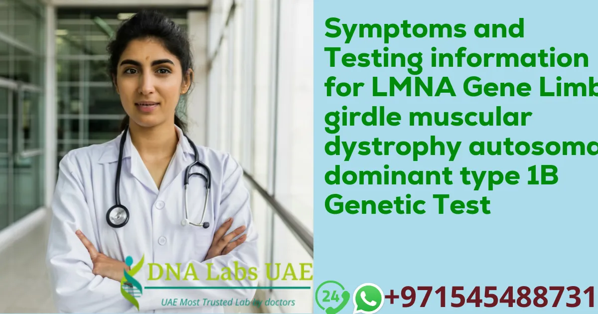 Symptoms and Testing information for LMNA Gene Limb-girdle muscular dystrophy autosomal dominant type 1B Genetic Test