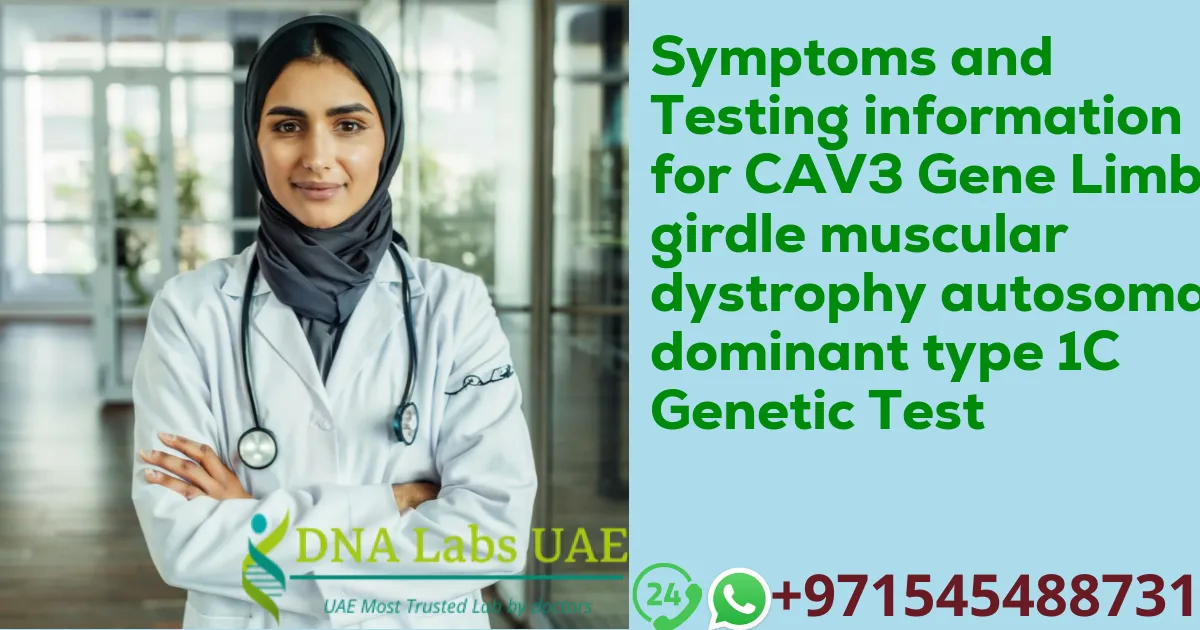 Symptoms and Testing information for CAV3 Gene Limb-girdle muscular dystrophy autosomal dominant type 1C Genetic Test