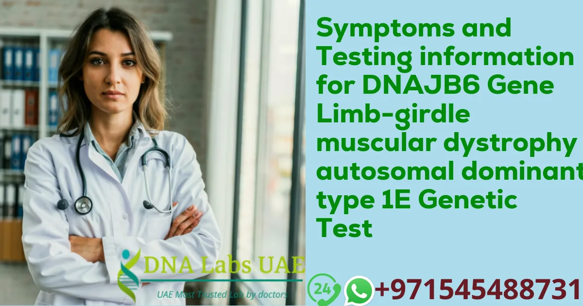 Symptoms and Testing information for DNAJB6 Gene Limb-girdle muscular dystrophy autosomal dominant type 1E Genetic Test