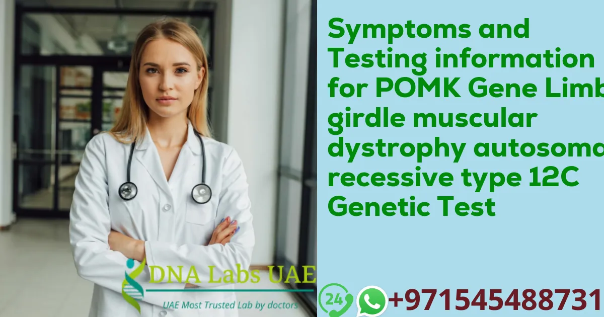 Symptoms and Testing information for POMK Gene Limb-girdle muscular dystrophy autosomal recessive type 12C Genetic Test