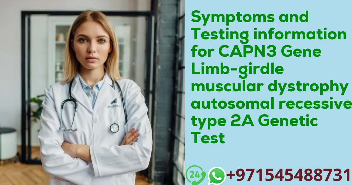 Symptoms and Testing information for CAPN3 Gene Limb-girdle muscular dystrophy autosomal recessive type 2A Genetic Test