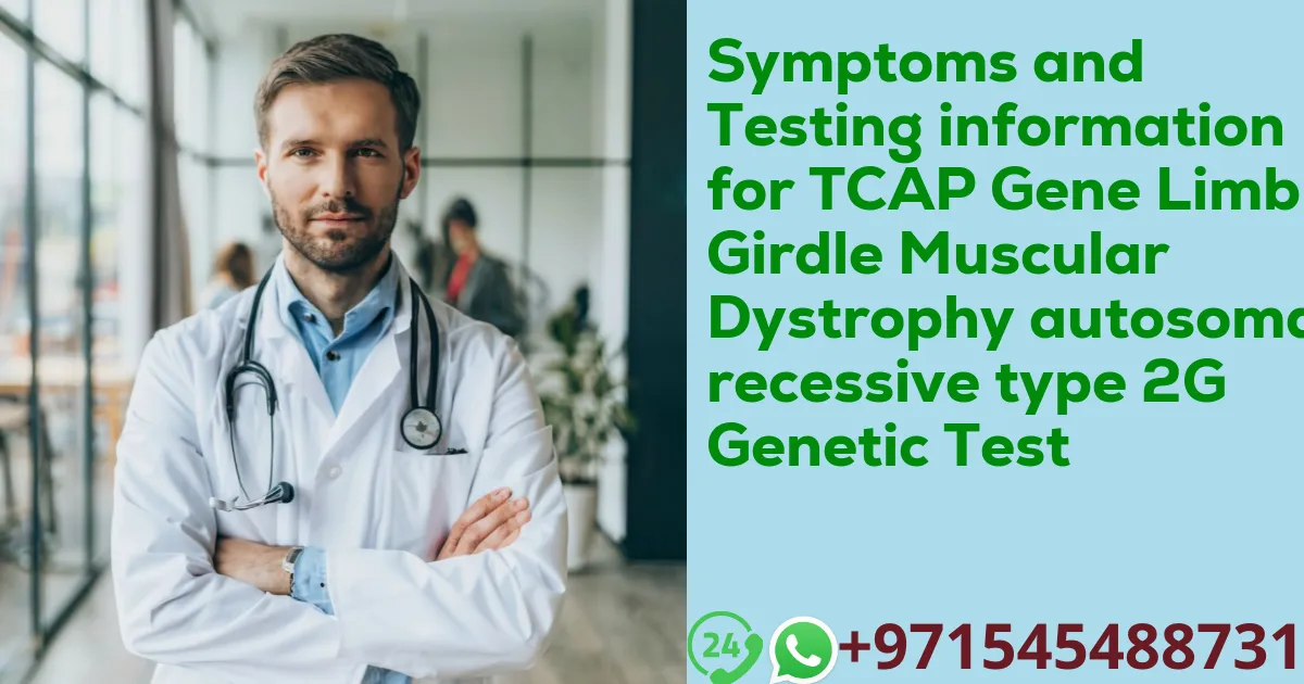 Symptoms and Testing information for TCAP Gene Limb-Girdle Muscular Dystrophy autosomal recessive type 2G Genetic Test