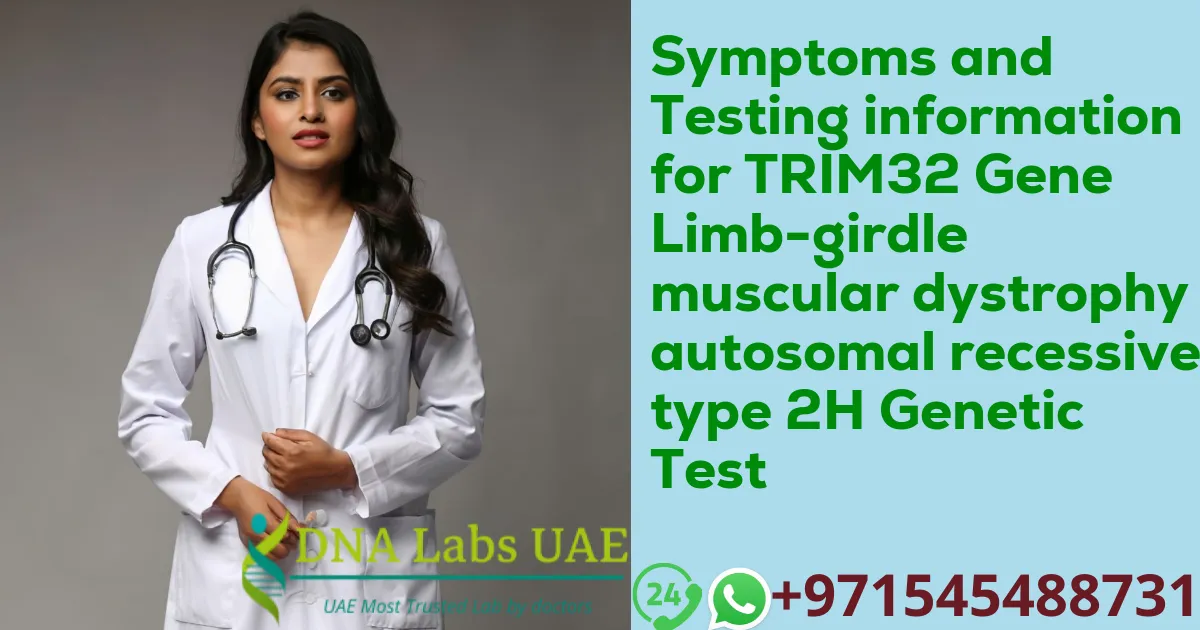 Symptoms and Testing information for TRIM32 Gene Limb-girdle muscular dystrophy autosomal recessive type 2H Genetic Test