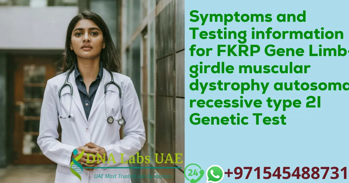 Symptoms and Testing information for FKRP Gene Limb-girdle muscular dystrophy autosomal recessive type 2I Genetic Test