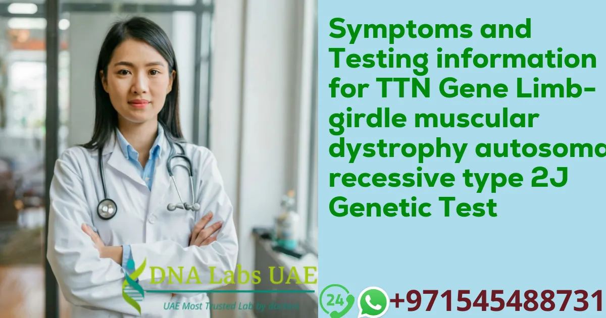 Symptoms and Testing information for TTN Gene Limb-girdle muscular dystrophy autosomal recessive type 2J Genetic Test